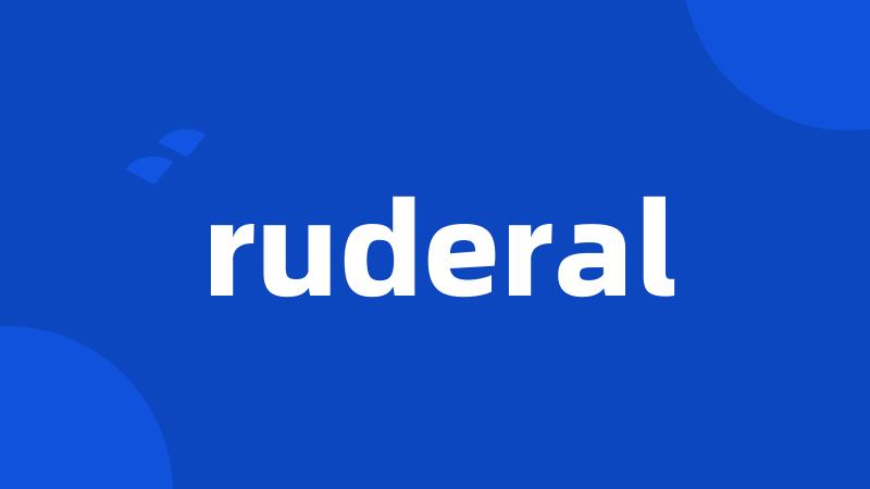 ruderal