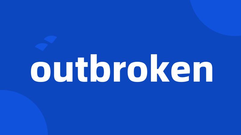 outbroken