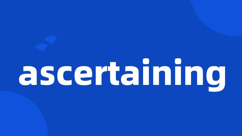 ascertaining