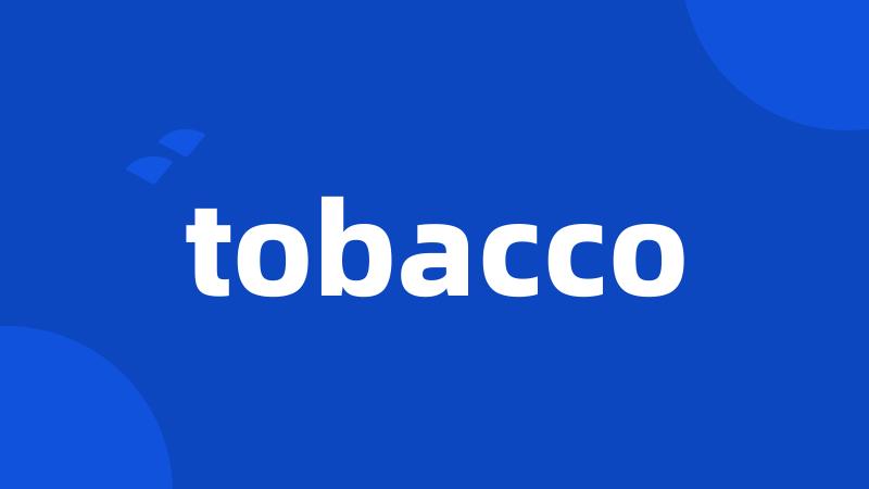 tobacco