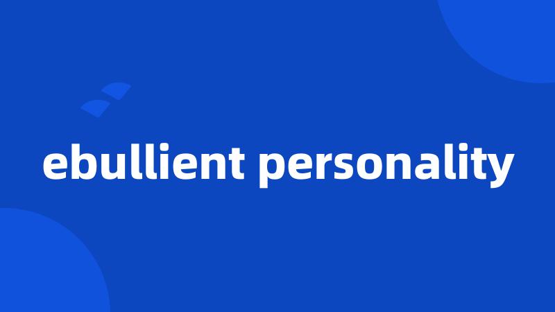 ebullient personality