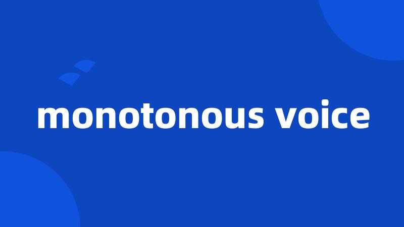 monotonous voice