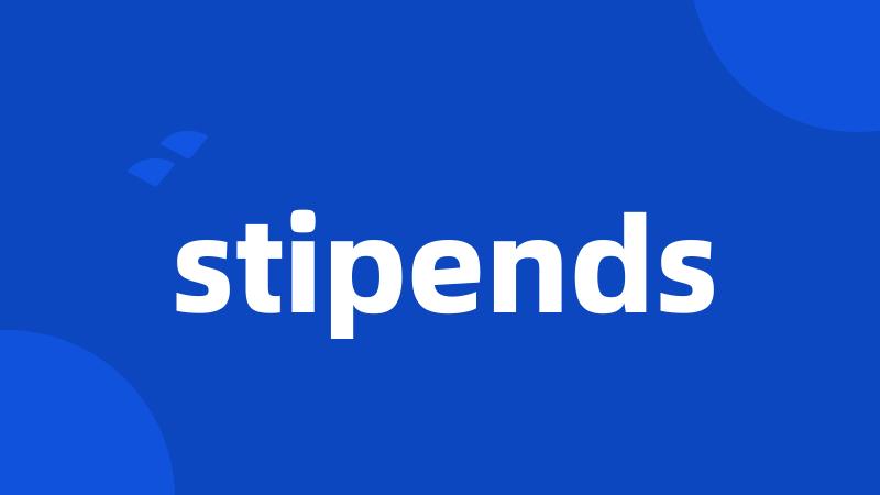 stipends