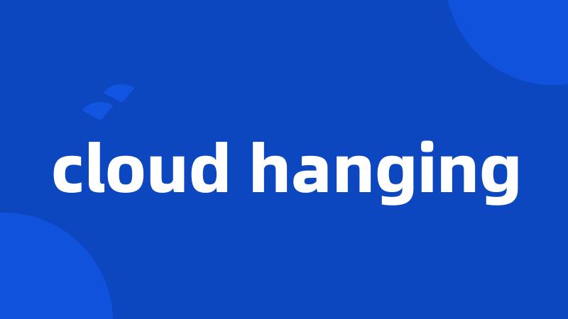 cloud hanging