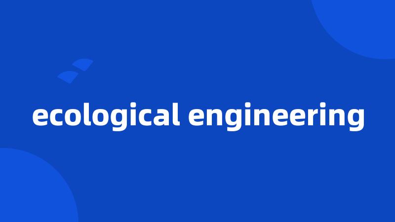 ecological engineering