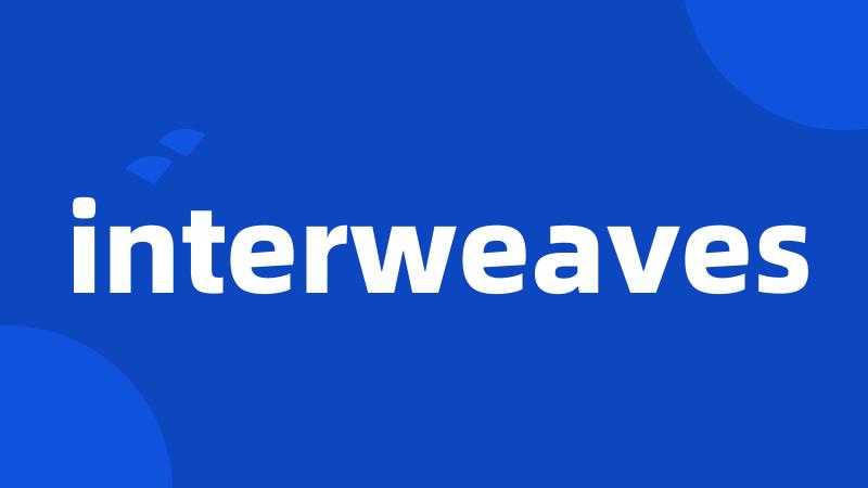 interweaves