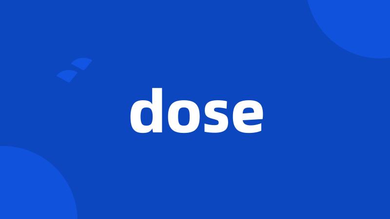 dose