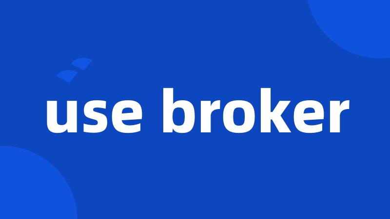 use broker