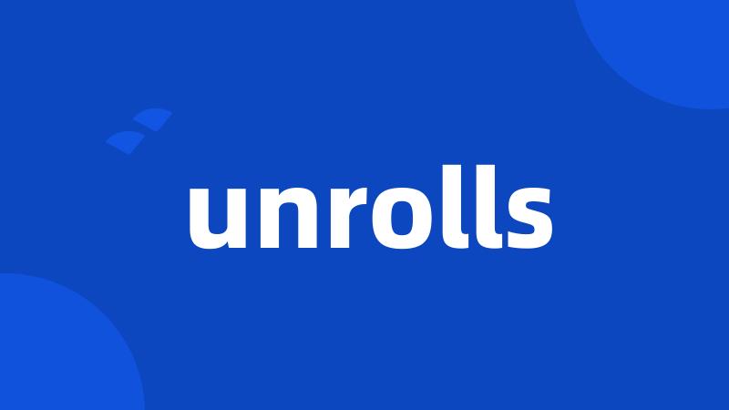 unrolls