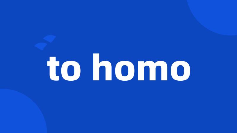 to homo