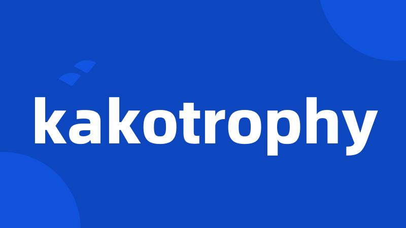 kakotrophy