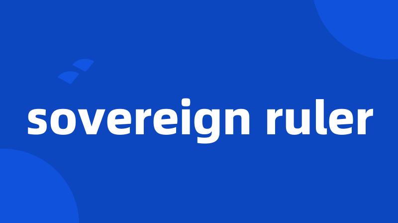 sovereign ruler