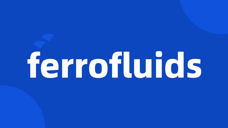 ferrofluids