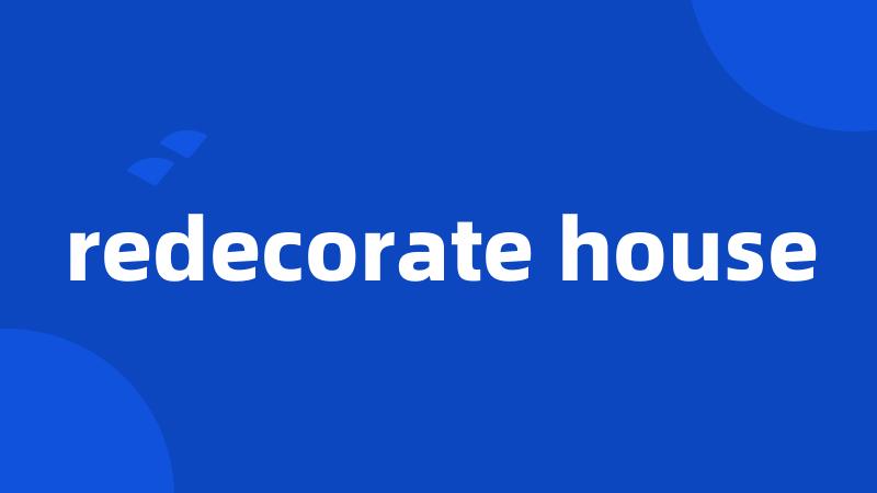 redecorate house