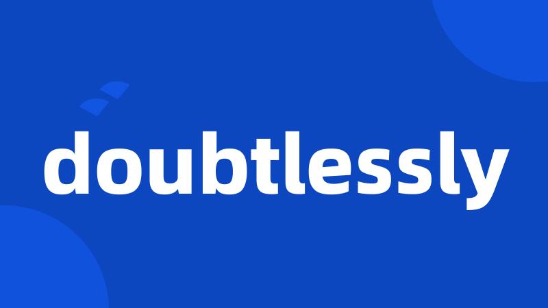 doubtlessly