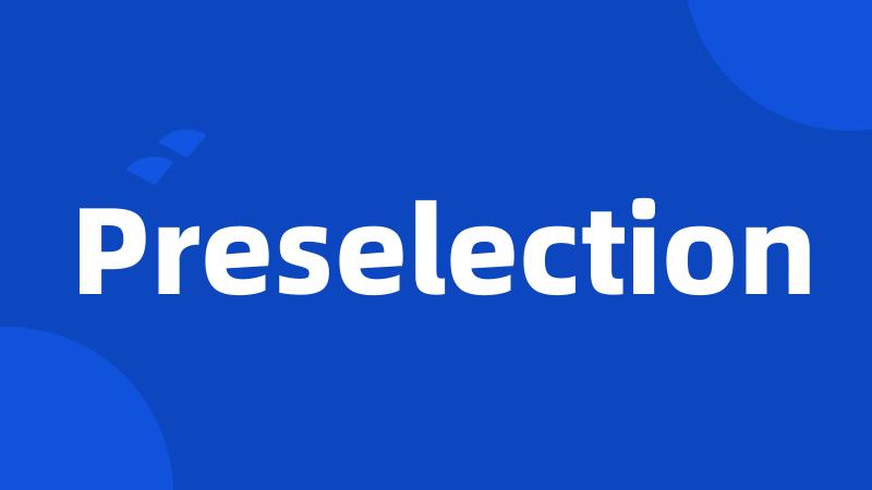 Preselection