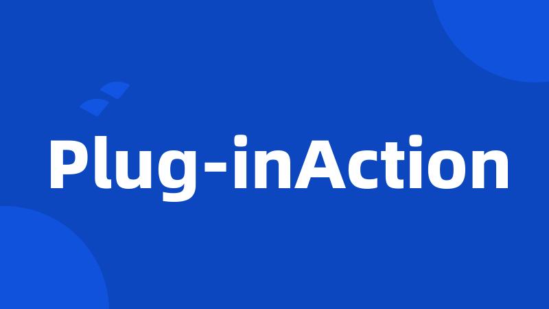 Plug-inAction