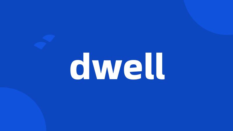 dwell