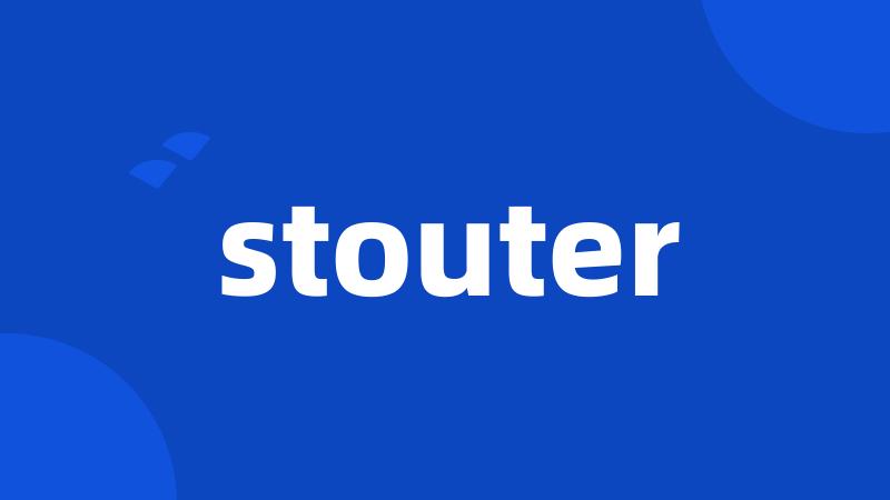 stouter