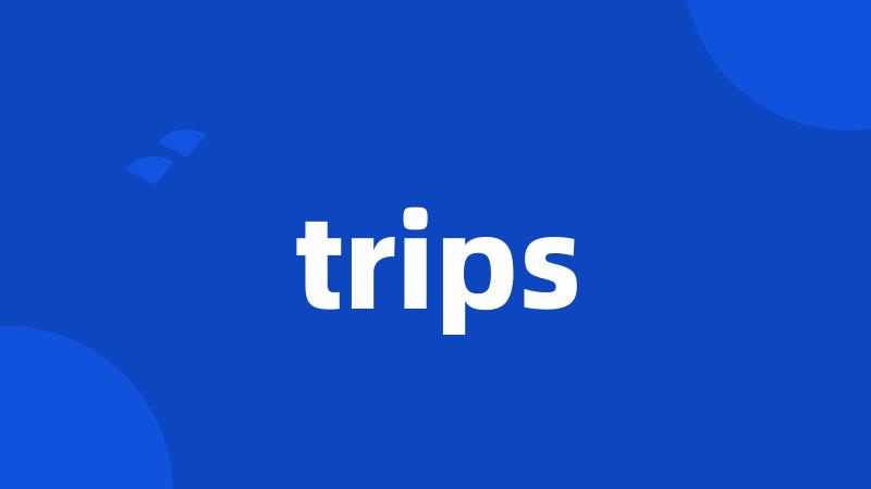 trips