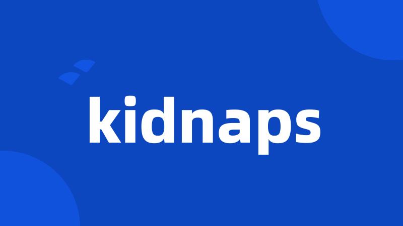 kidnaps