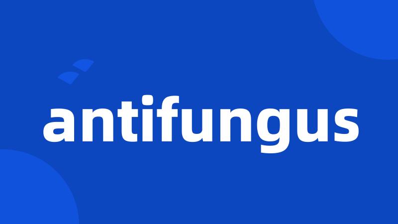 antifungus