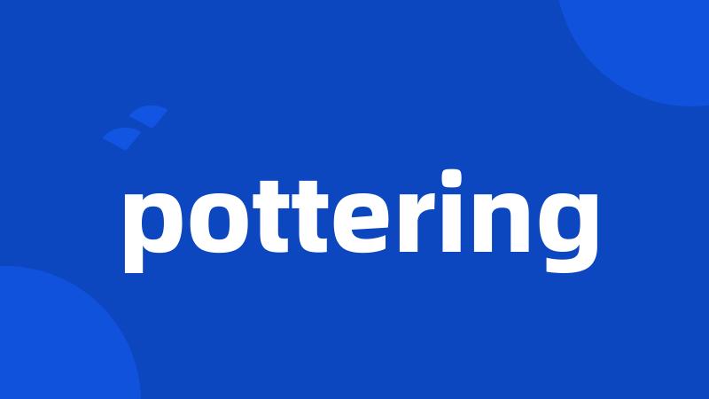 pottering