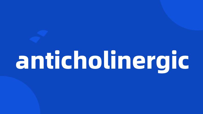 anticholinergic