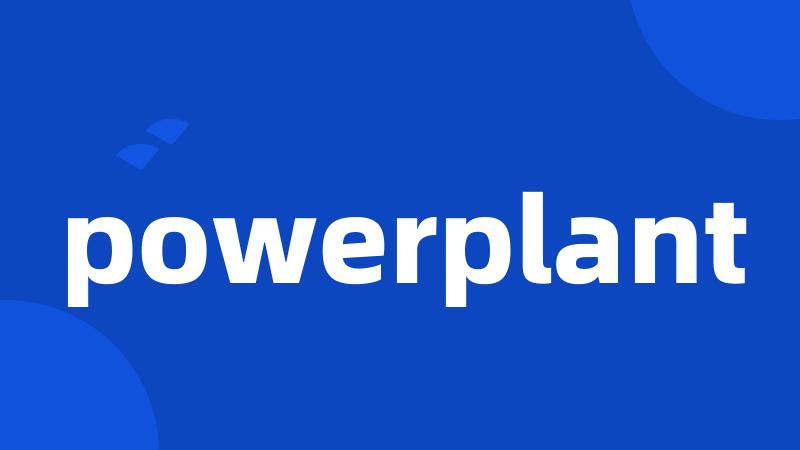 powerplant