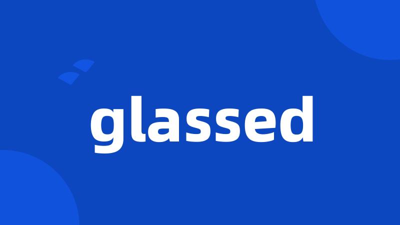 glassed