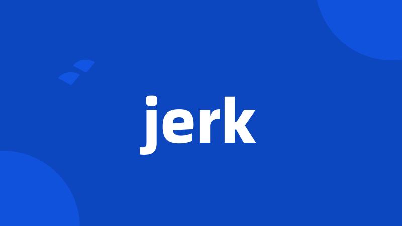 jerk