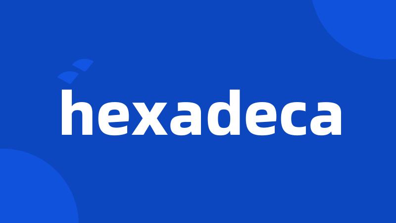 hexadeca