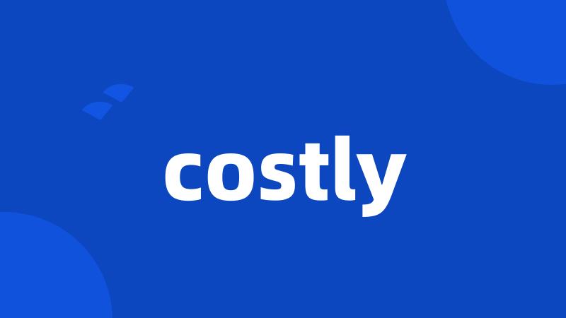 costly