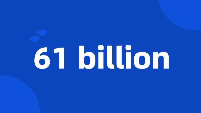 61 billion