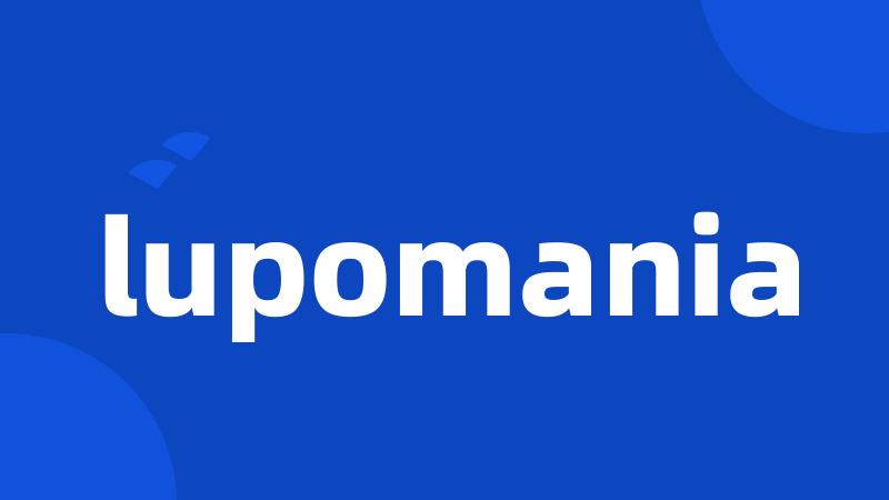 lupomania