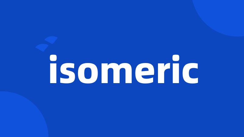 isomeric