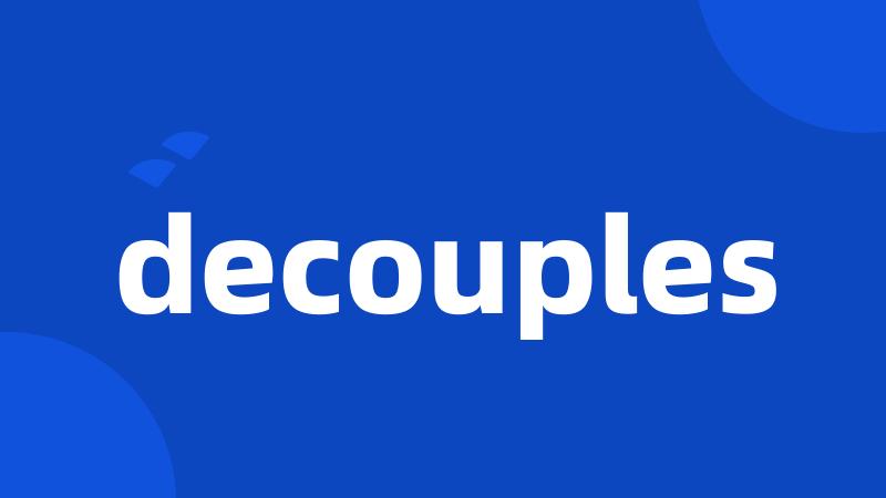 decouples