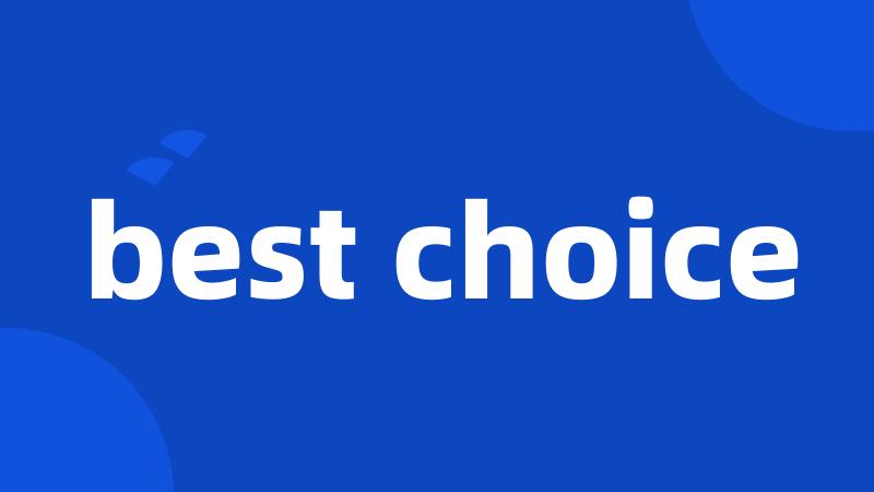 best choice