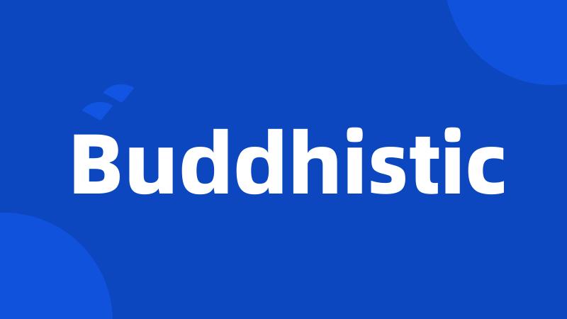 Buddhistic