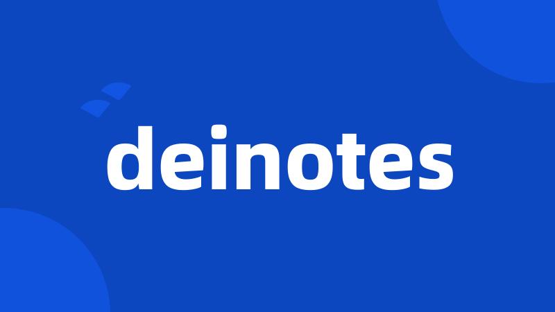 deinotes