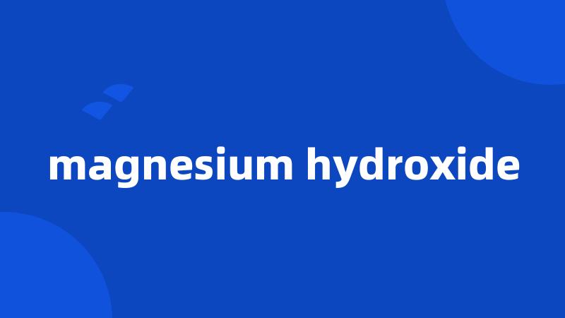 magnesium hydroxide