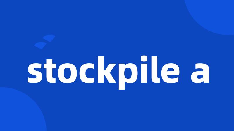 stockpile a