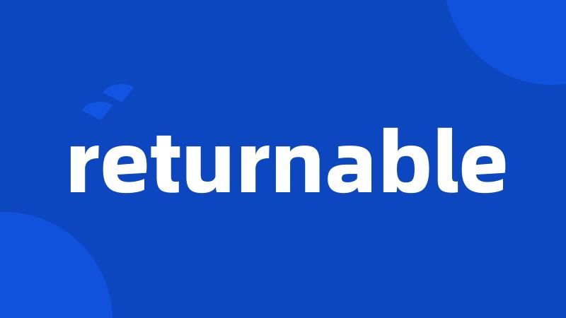 returnable