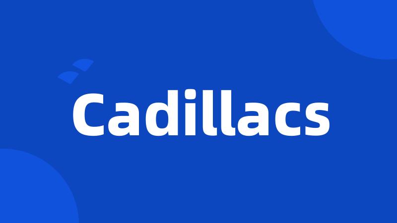 Cadillacs