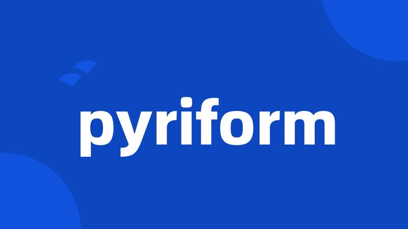 pyriform