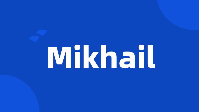 Mikhail