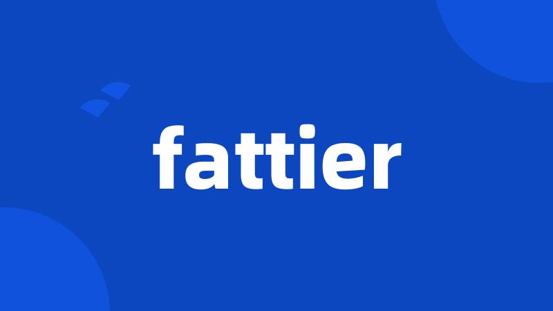 fattier