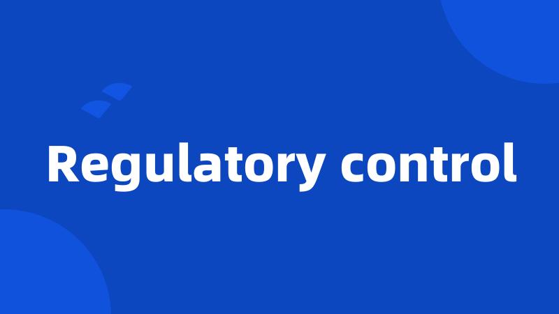 Regulatory control