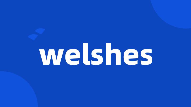 welshes