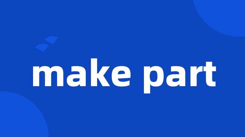 make part